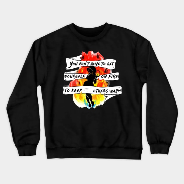 You Don't Have to Set Yourself On Fire Crewneck Sweatshirt by vanitygames